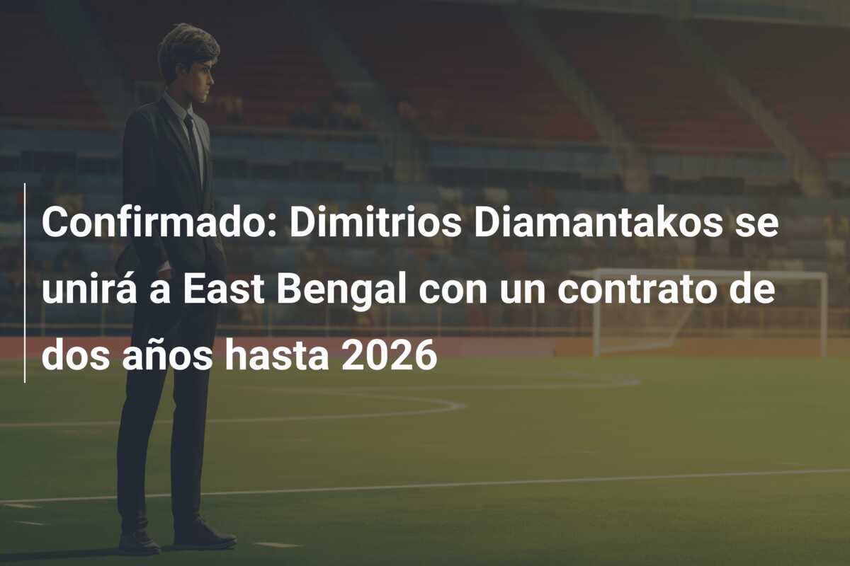 Confirmado: Dimitrios Diamantakos se unirá a East Bengal con un contrato de dos años hasta 2026