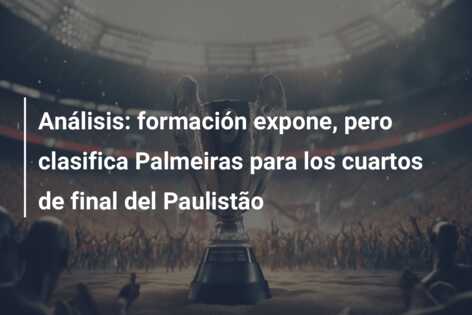 Análisis: formación expone, pero clasifica Palmeiras para los cuartos de final del Paulistão
