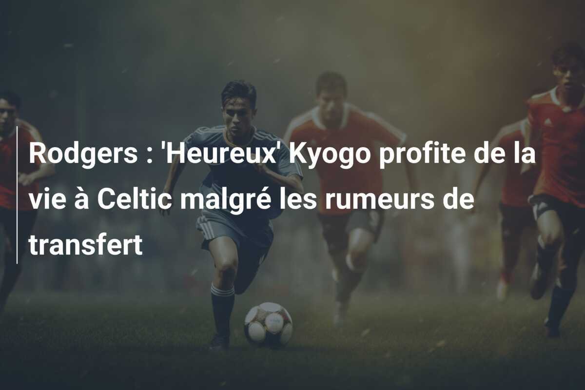 Rodgers : 'Heureux' Kyogo profite de la vie à Celtic malgré les rumeurs de transfert