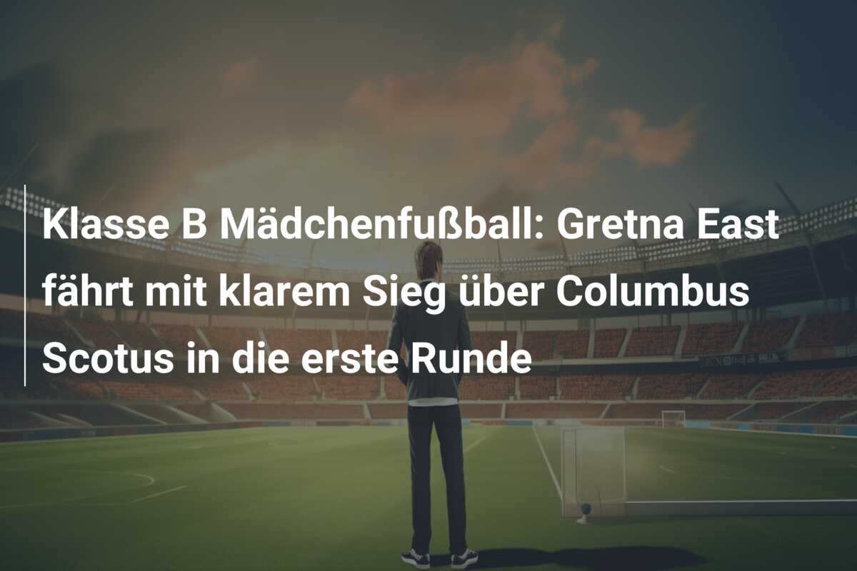 Klasse B Mädchenfußball: Gretna East fährt mit klarem Sieg über Columbus Scotus in die erste Runde