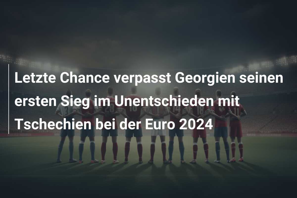 Letzte Chance verpasst Georgien seinen ersten Sieg im Unentschieden mit Tschechien bei der Euro 2024