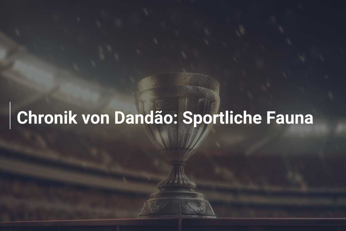 Chronik von Dandão: Sportliche Fauna