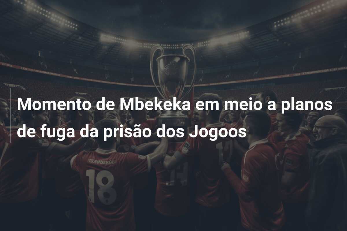 Momento de Mbekeka em meio a planos de fuga da prisão dos Jogoos
