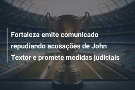 Fortaleza emite comunicado repudiando acusações de John Textor e promete medidas judiciais
