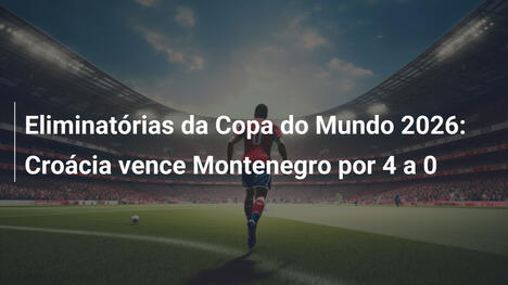 Eliminatórias da Copa do Mundo 2026: Croácia vence Montenegro por 4 a 0