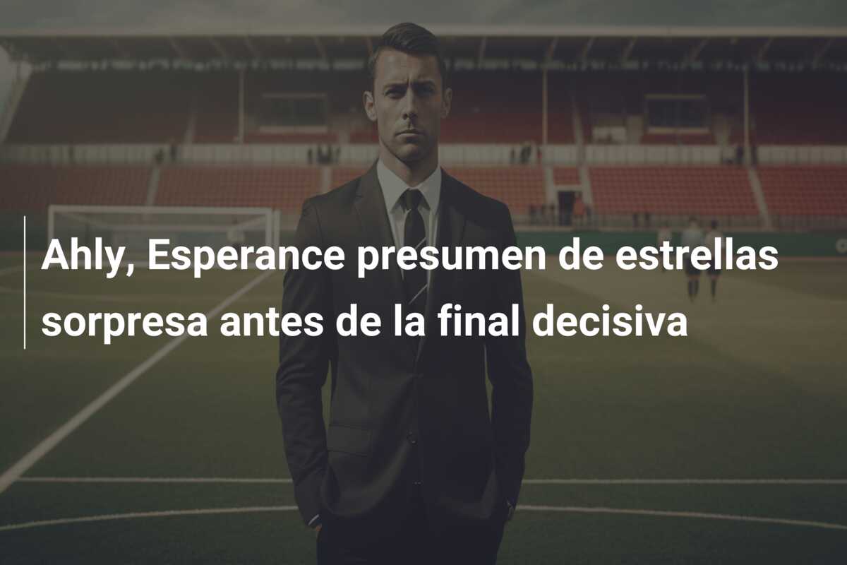 Ahly, Esperance presumen de estrellas sorpresa antes de la final decisiva