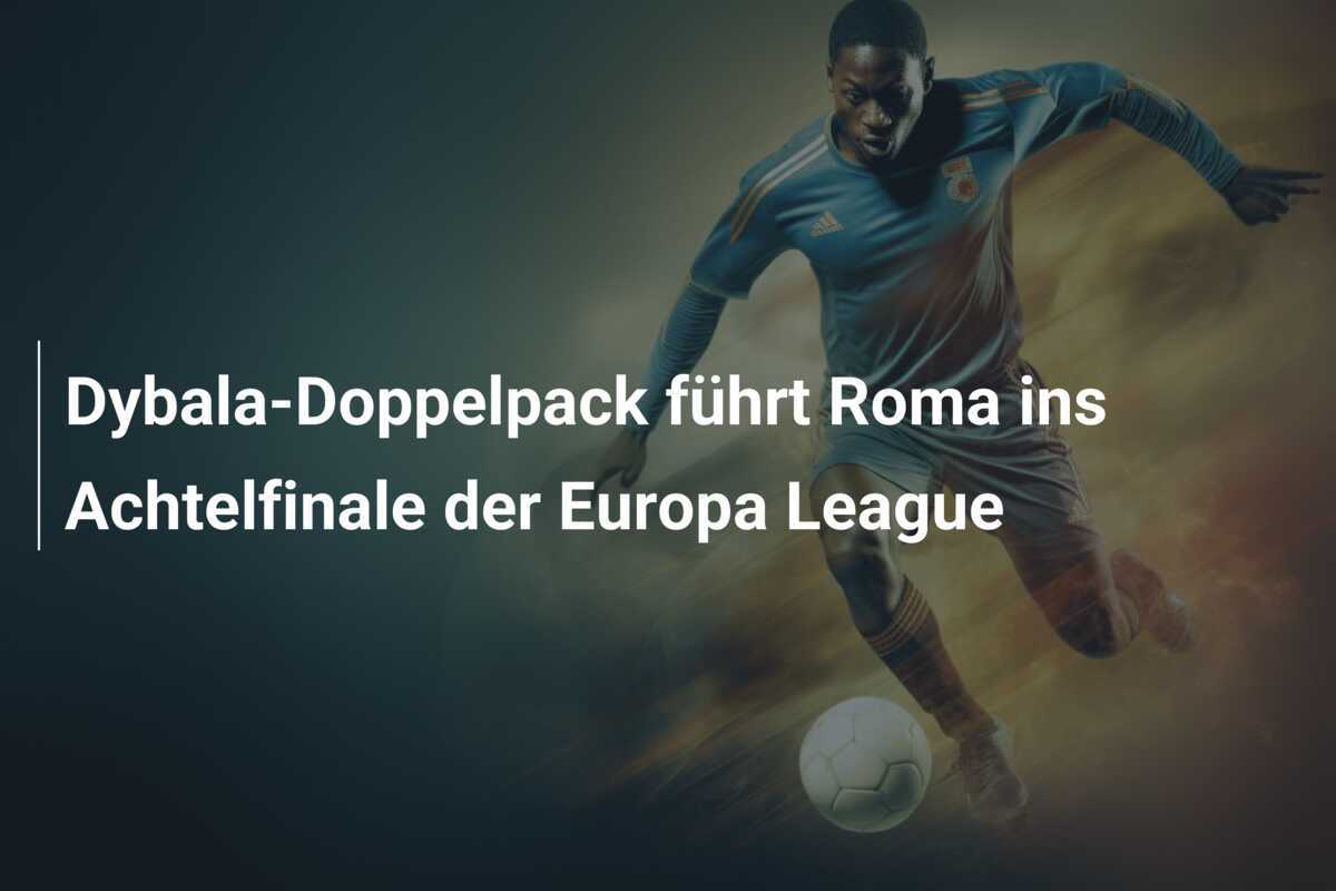 Dybala-Doppelpack führt Roma ins Achtelfinale der Europa League