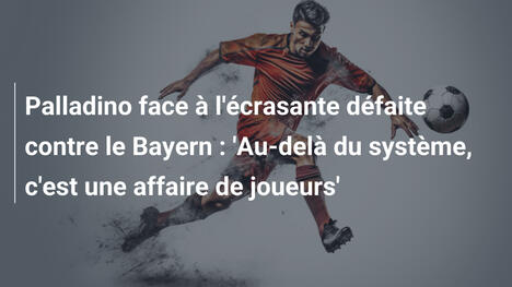 Palladino face à l'écrasante défaite contre le Bayern : 'Au-delà du système, c'est une affaire de joueurs'