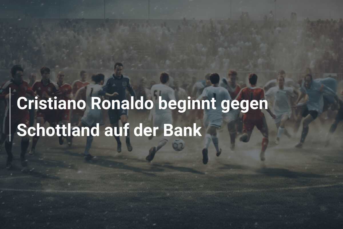 Cristiano Ronaldo beginnt gegen Schottland auf der Bank