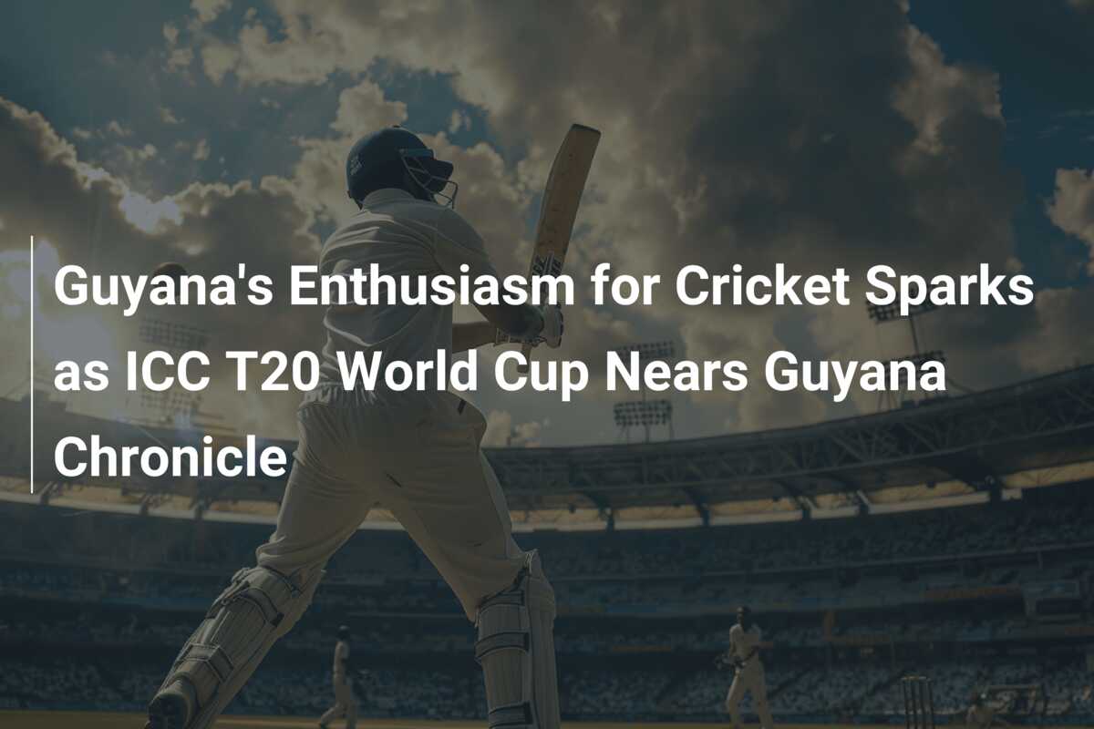 Guyana's Enthusiasm for Cricket Sparks as ICC T20 World Cup Nears ...