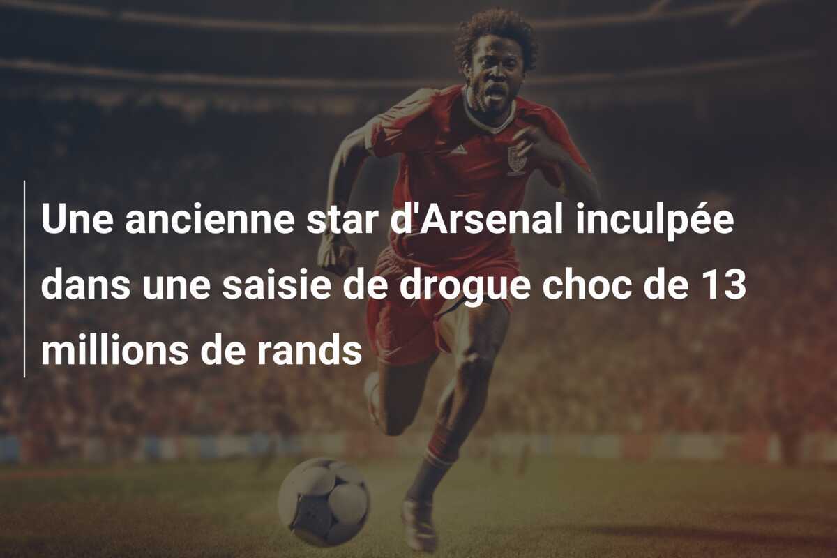 Une ancienne star d'Arsenal inculpée dans une saisie de drogue choc de 13 millions de rands