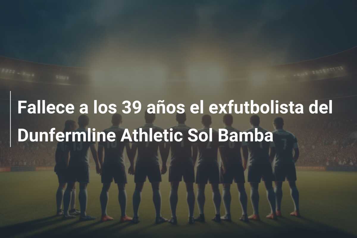 Fallece a los 39 años el exfutbolista del Dunfermline Athletic Sol Bamba