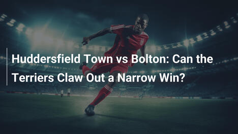Huddersfield Town vs Bolton: Czy Terriersy wyrwą wąską wygraną?