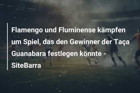 Flamengo und Fluminense kämpfen um Spiel, das den Gewinner der Taça Guanabara festlegen könnte – SiteBarra