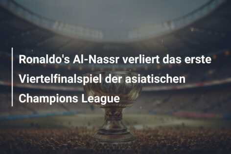 Ronaldo’s Al-Nassr verliert das erste Viertelfinalspiel der asiatischen Champions League