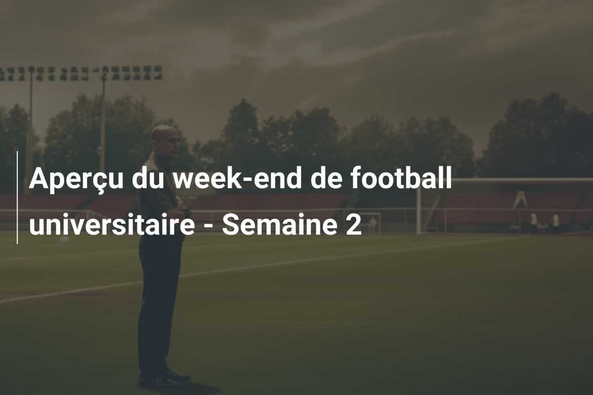 Aperçu du week-end de football universitaire - Semaine 2