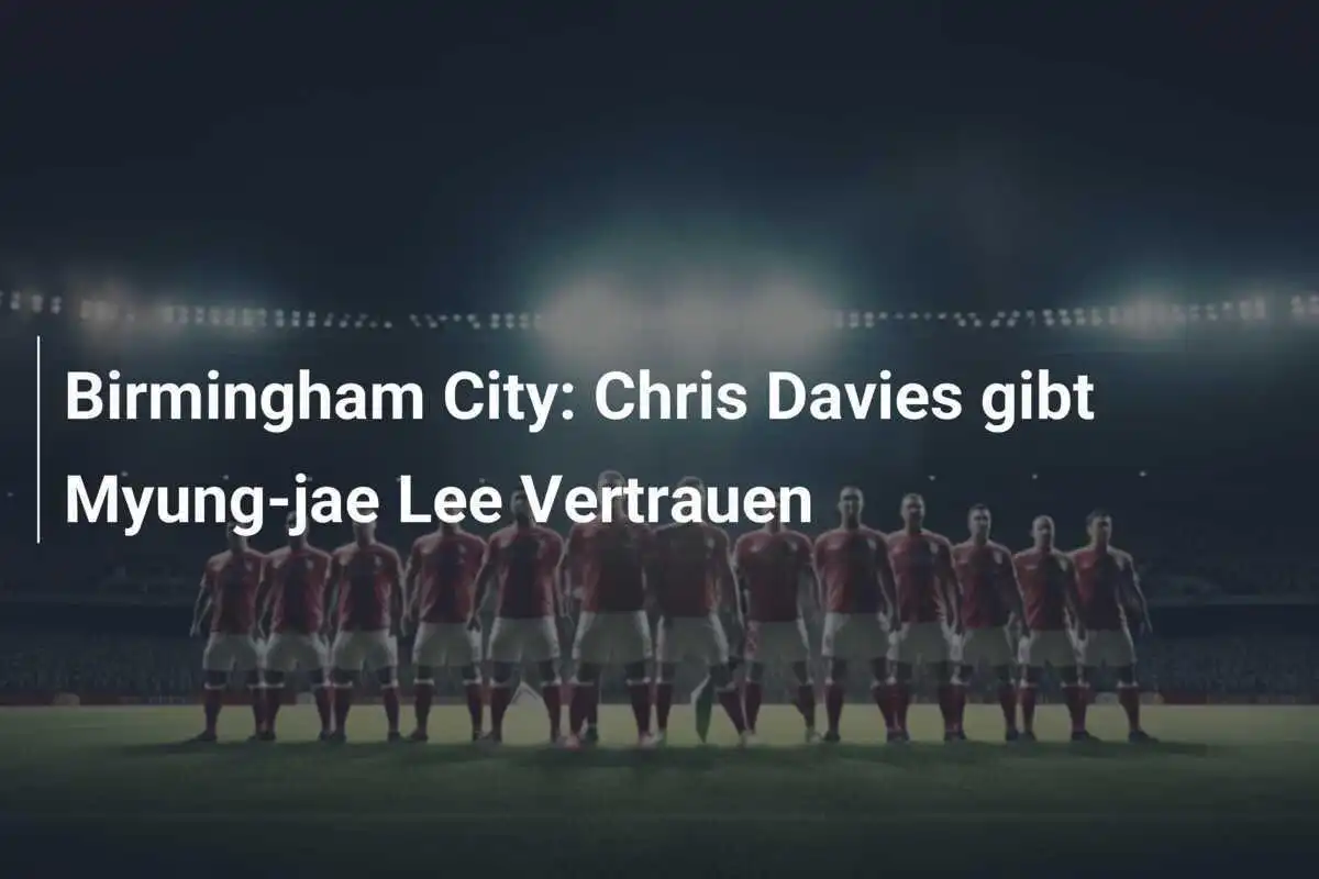 Birmingham City: Chris Davies gibt Myung-jae Lee Vertrauen