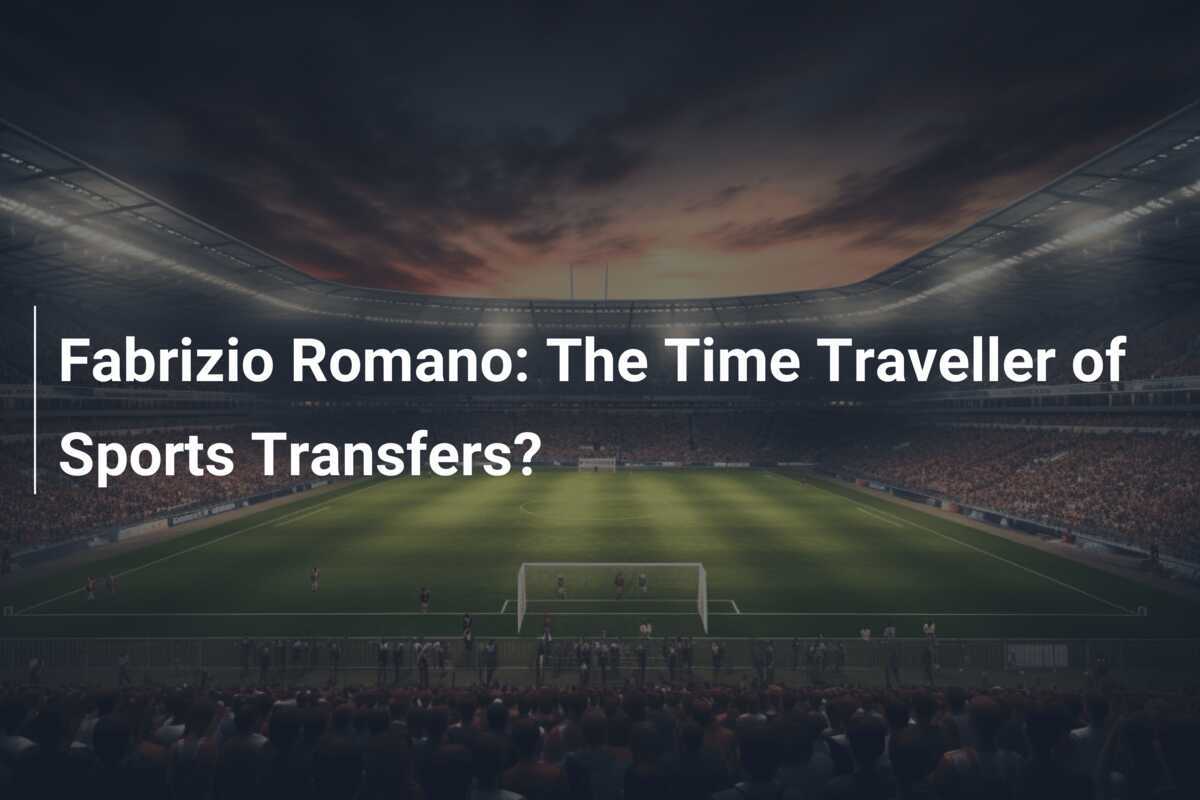 Fabrizio Romano: Călătorul în timp al transferurilor sportive?