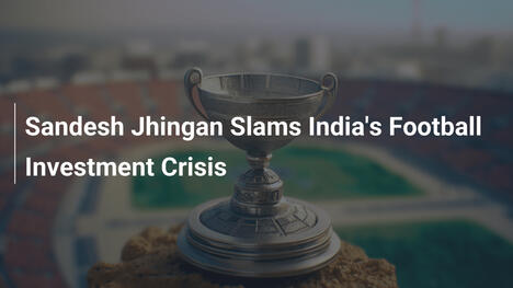 Sandesh Jhingan Attacca la Crisi degli Investimenti nel Calcio Indiano