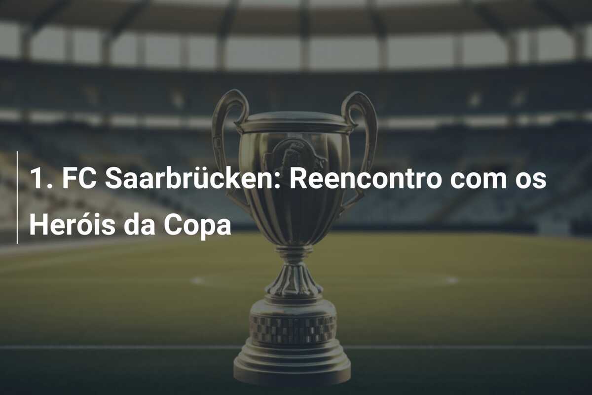 1. FC Saarbrücken: Reencontro com os Heróis da Copa
