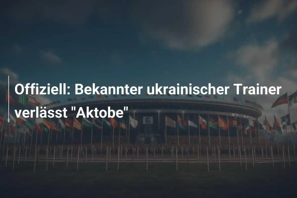 Offiziell: Bekannter ukrainischer Trainer verlässt "Aktobe"