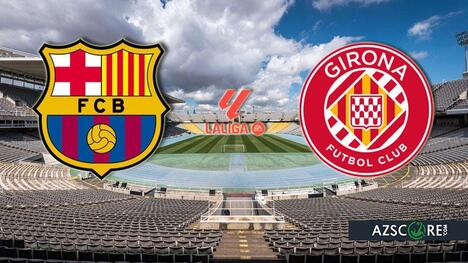 Barcelona vs Girona: Prediction and Match Preview