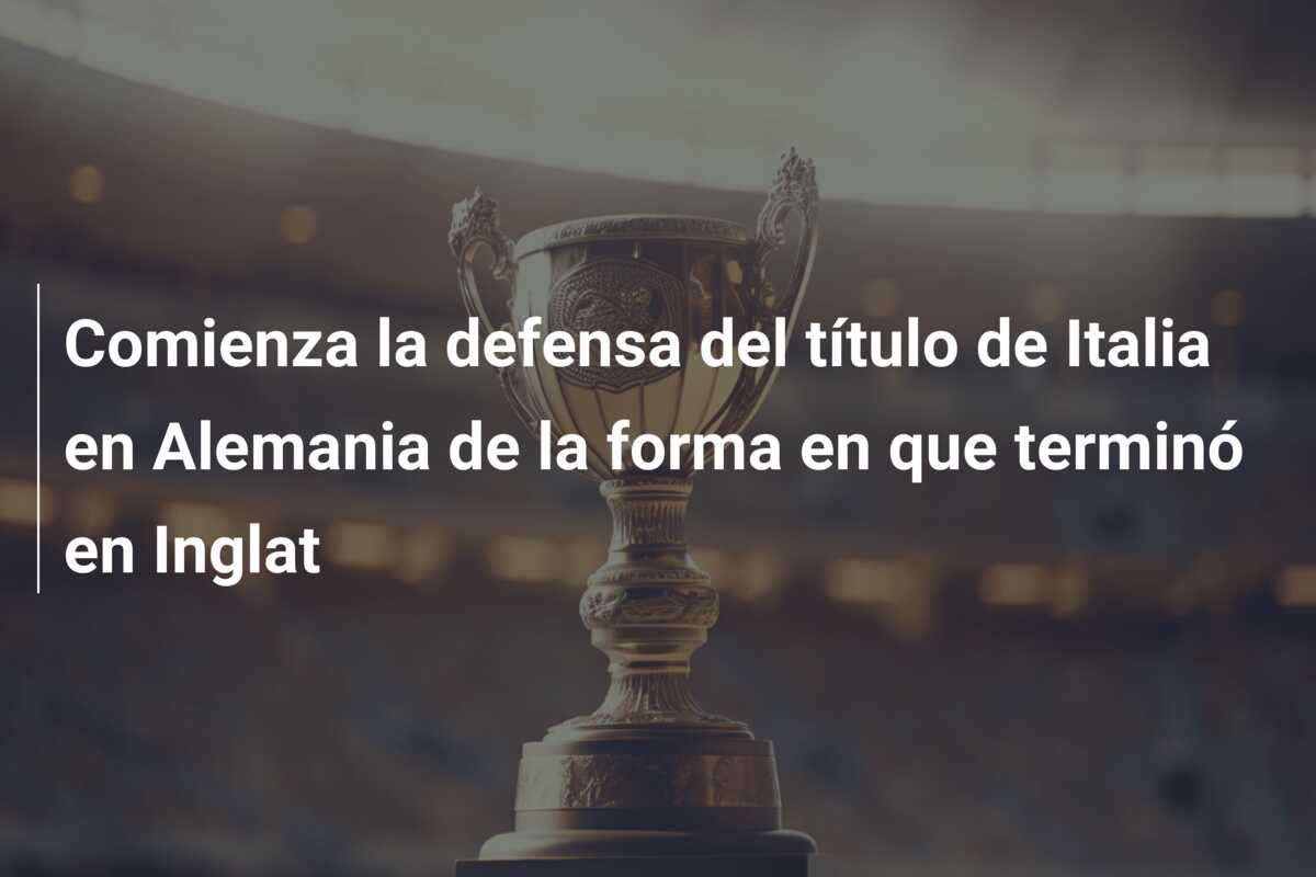 Comienza la defensa del título de Italia en Alemania de la forma en que terminó en Inglat