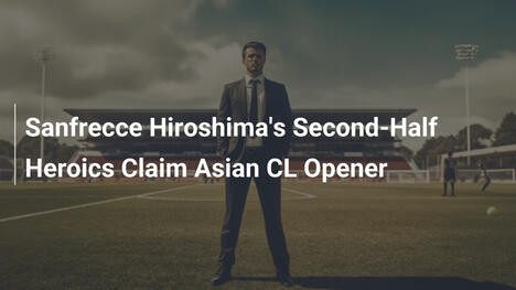 Sanfrecce Hiroshimas starker Auftritt im Asian CL