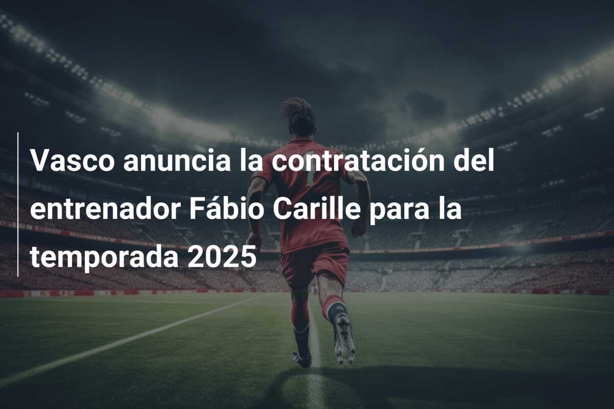 Vasco anuncia la contratación del entrenador Fábio Carille para la temporada 2025