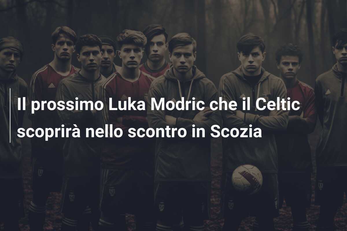 Il prossimo Luka Modric che il Celtic scoprirà nello scontro in Scozia