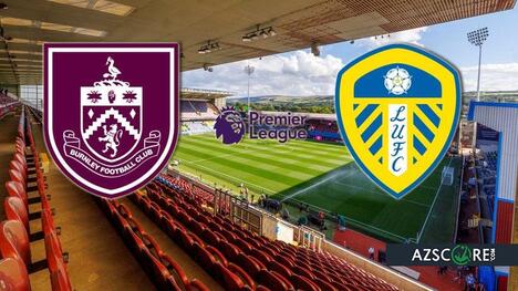 Burnley vs Leeds: Pronostic și Preview Meci
