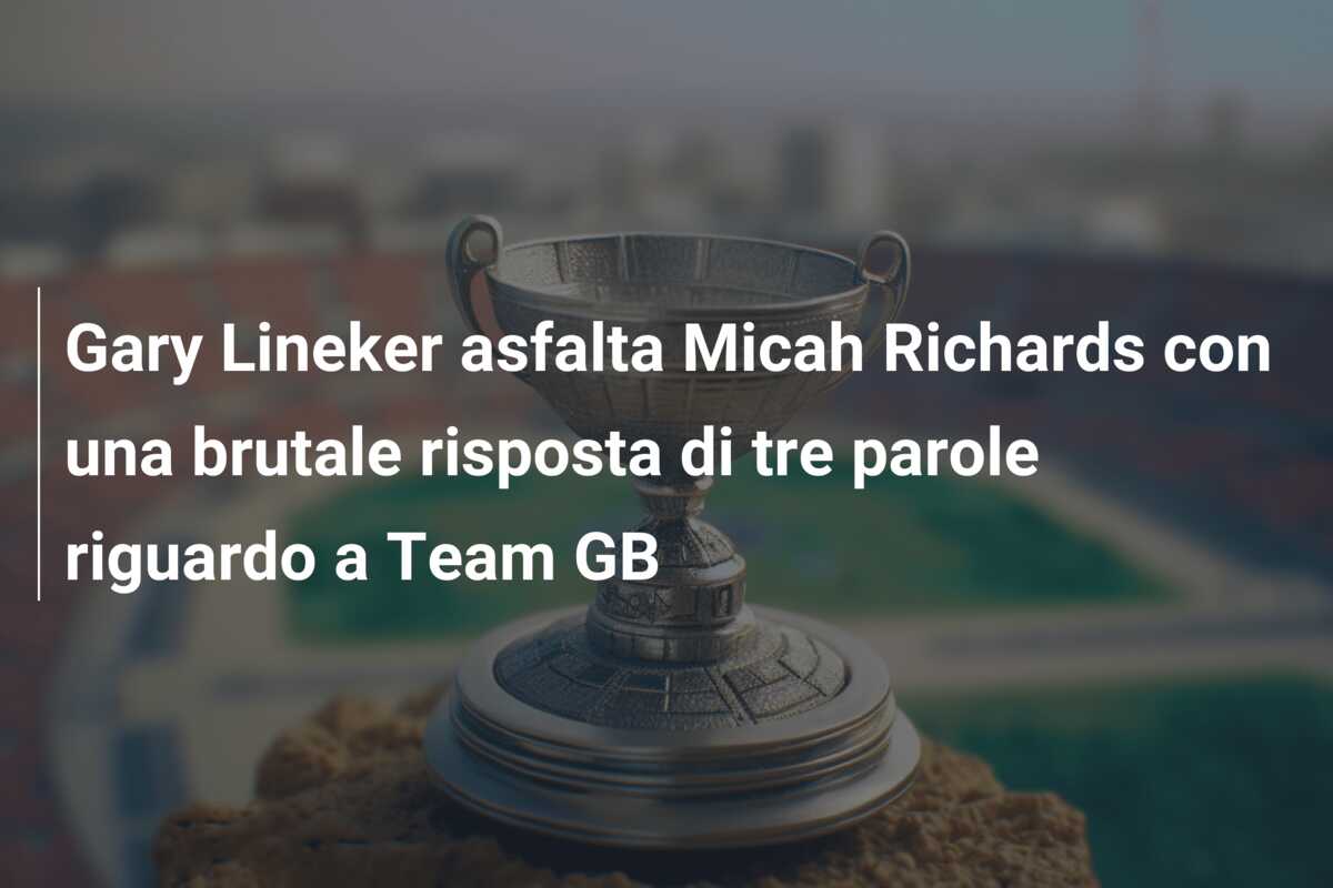 Gary Lineker asfalta Micah Richards con una brutale risposta di tre parole riguardo a Team GB