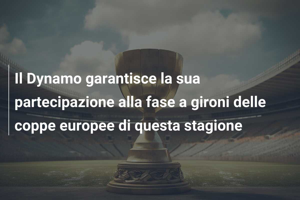 Il Dynamo garantisce la sua partecipazione alla fase a gironi delle coppe europee di questa stagione