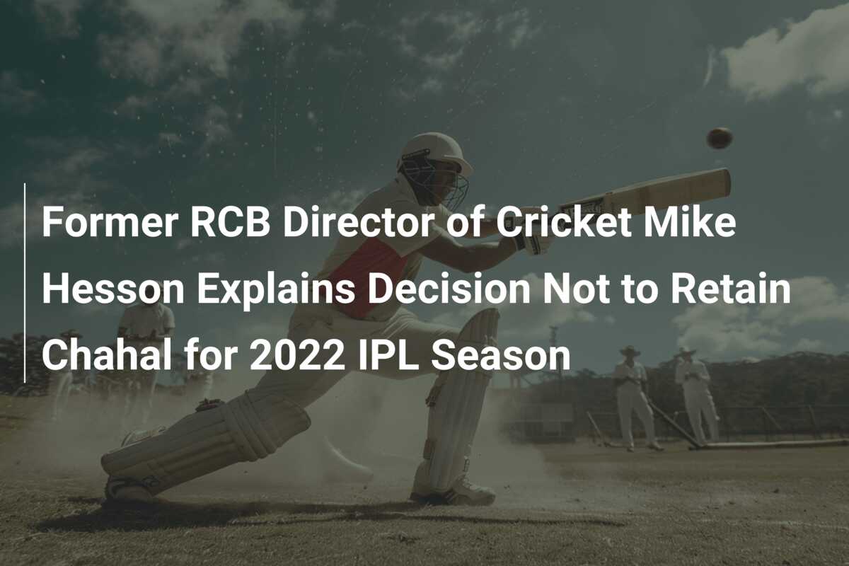 Former RCB Director Of Cricket Mike Hesson Explains Decision Not To ...