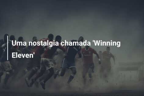 Uma nostalgia chamada ‘Winning Eleven’