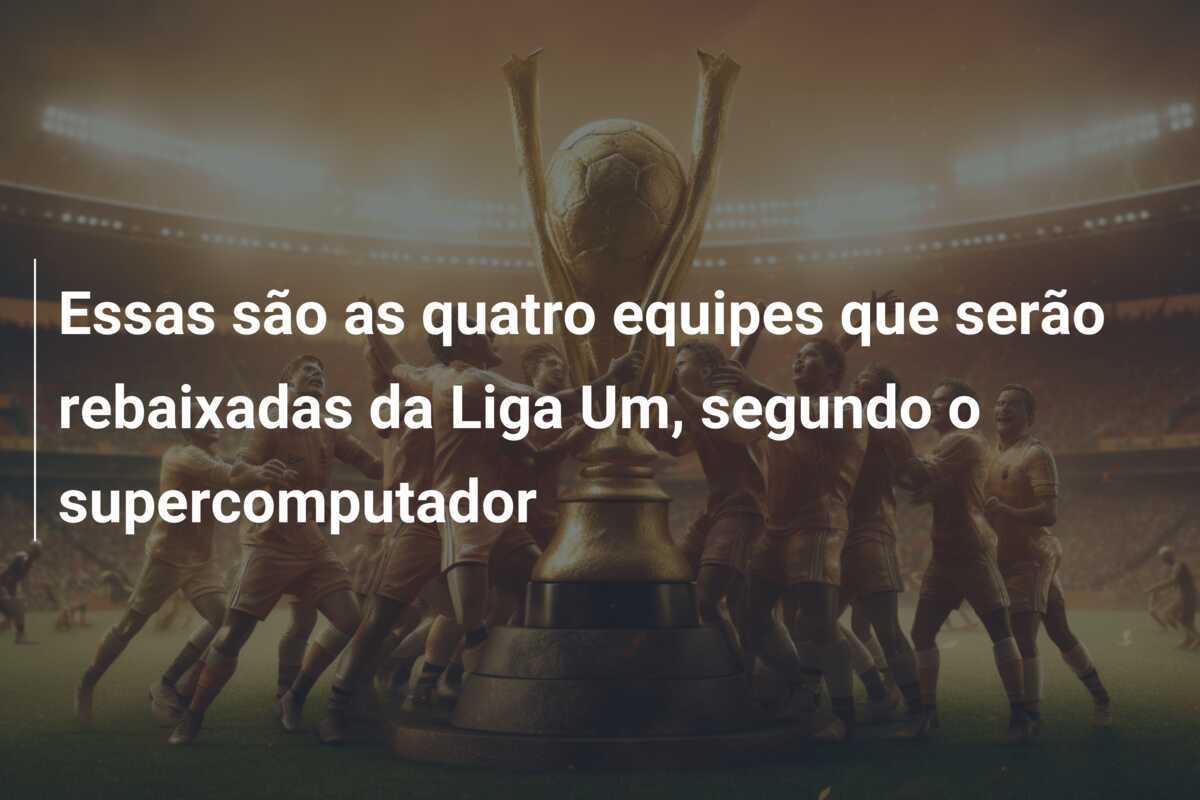 Essas são as quatro equipes que serão rebaixadas da Liga Um, segundo o supercomputador