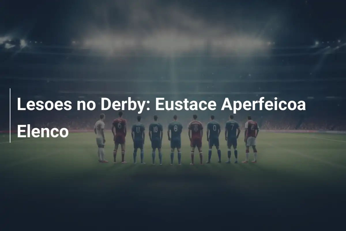 Lesoes no Derby: Eustace Aperfeicoa Elenco