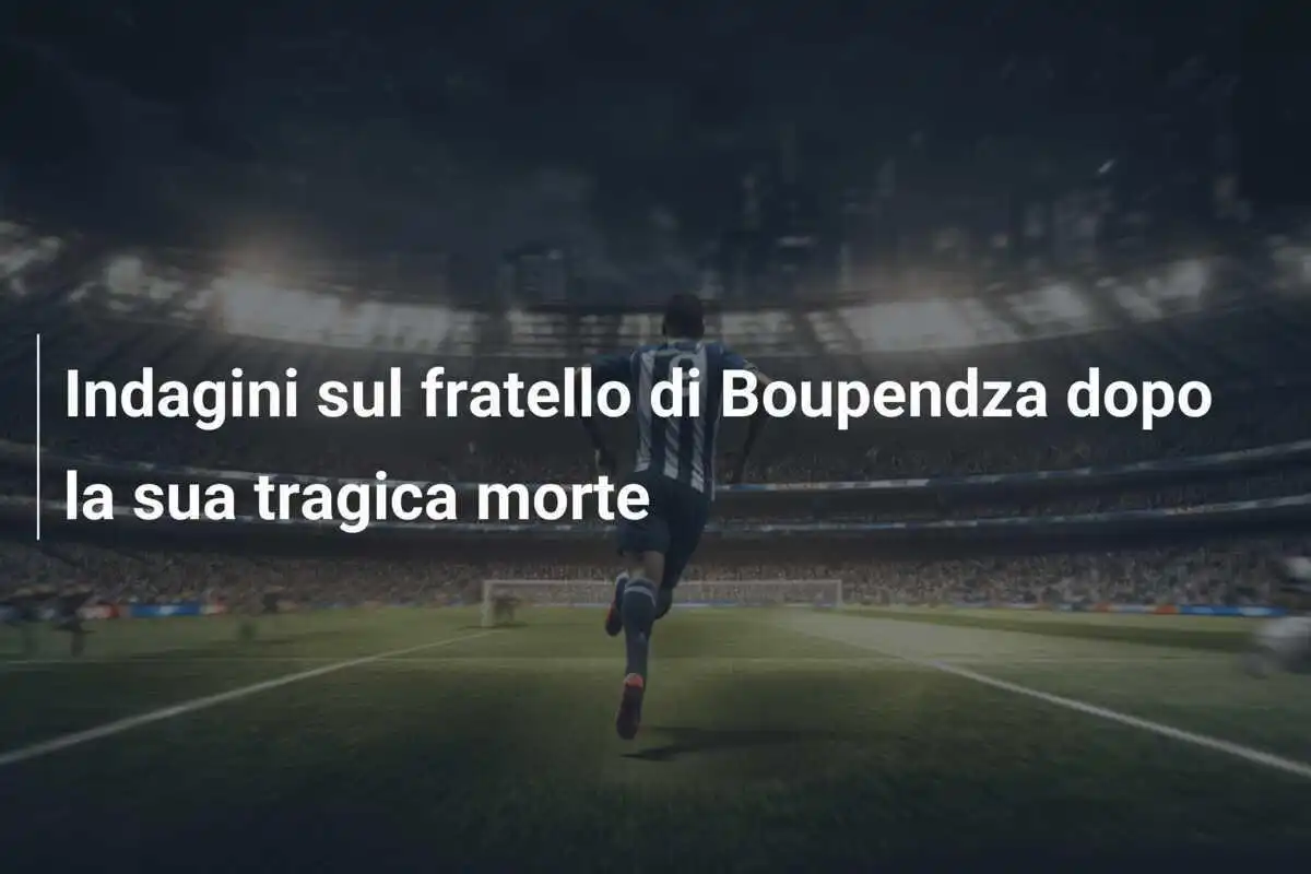 Indagini sul fratello di Boupendza dopo la sua tragica morte