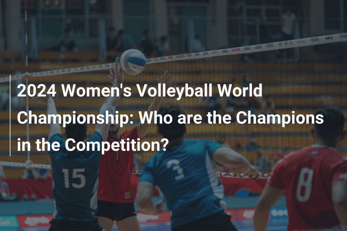 2024 Women's Volleyball World Championship Who are the Champions in