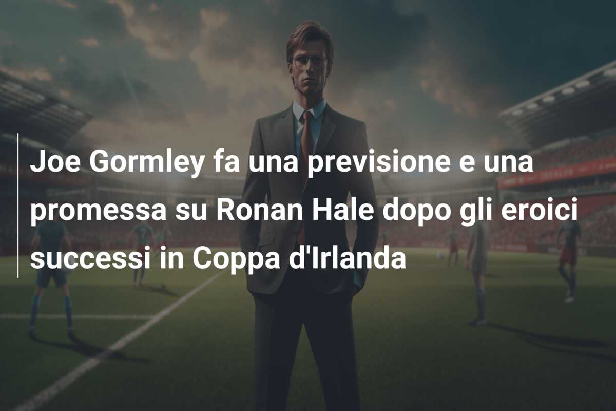 Joe Gormley fa una previsione e una promessa su Ronan Hale dopo gli eroici successi in Coppa d’Irlanda