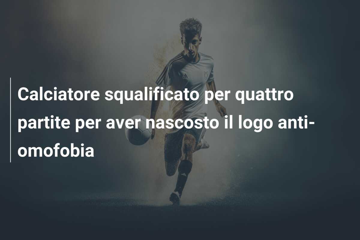 Calciatore squalificato per quattro partite per aver nascosto il logo anti-omofobia