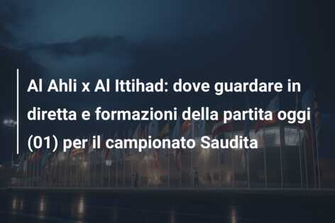 Al Ahli x Al Ittihad: dove guardare in diretta e formazioni della partita oggi (01) per il campionato Saudita
