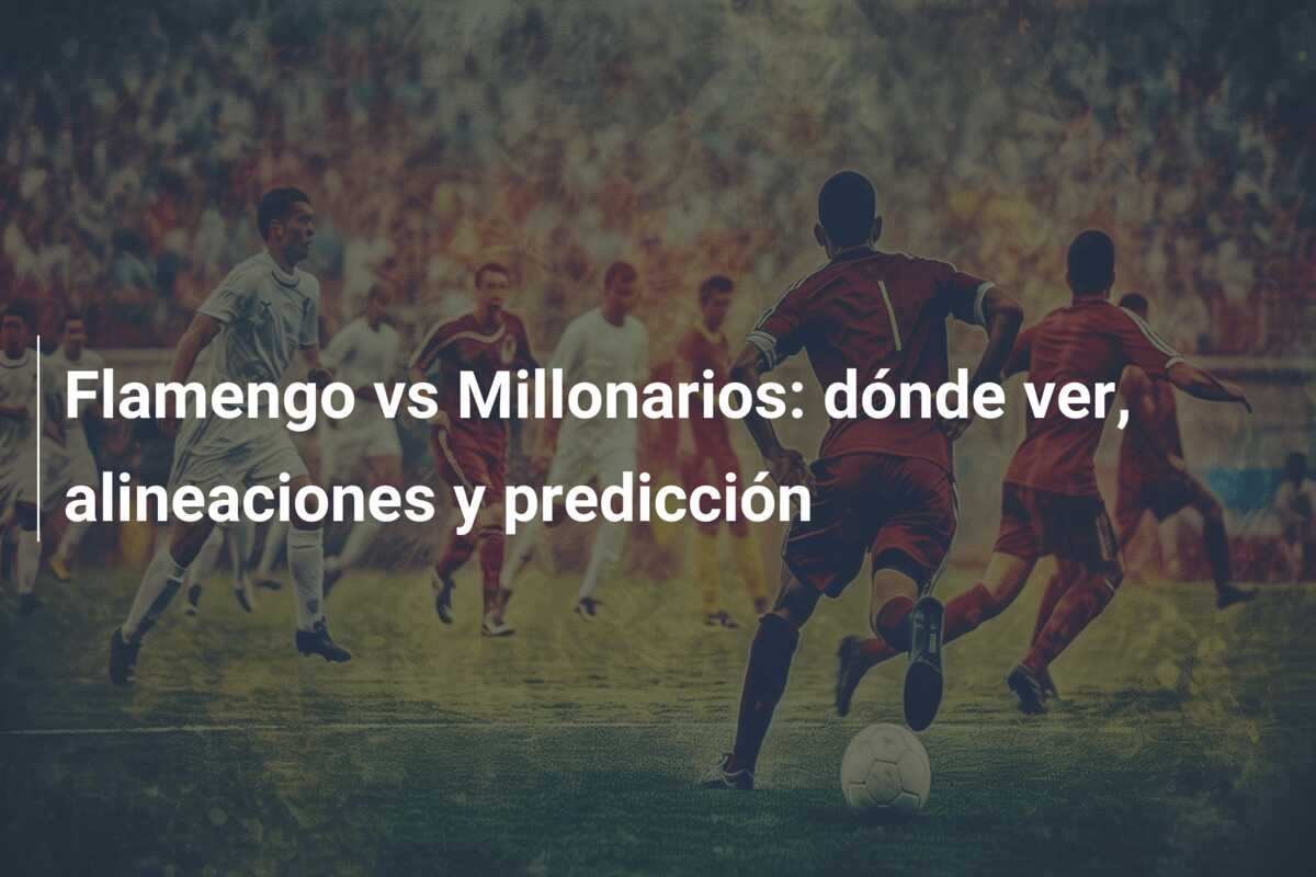 Flamengo vs Millonarios: dónde ver, alineaciones y predicción