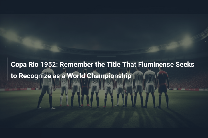 Copa Rio 1952 - FLUNOMENO