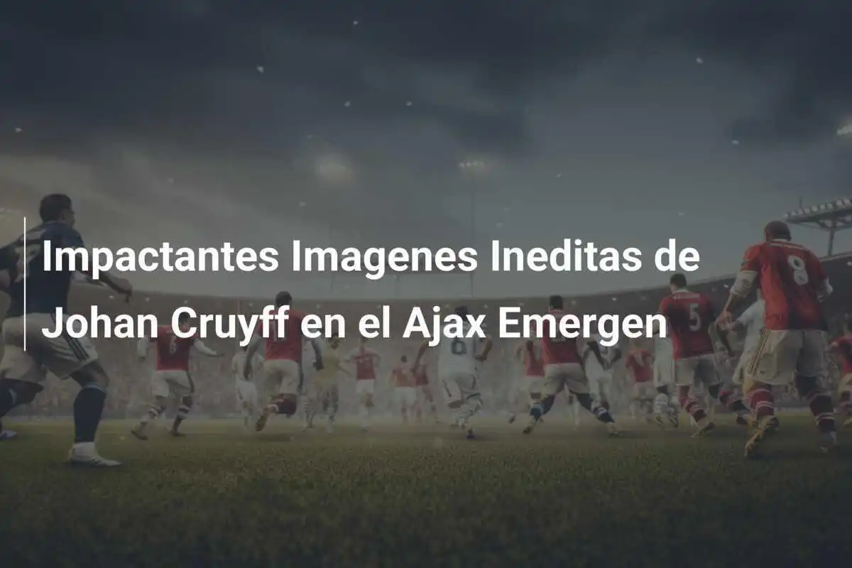 Impactantes Imagenes Ineditas de Johan Cruyff en el Ajax Emergen