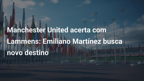 Manchester United acerta com Lammens: Emiliano Martínez busca novo destino