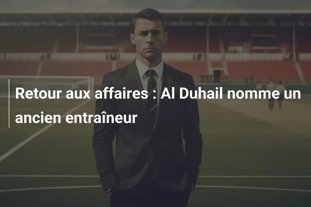 Retour aux affaires : Al Duhail nomme un ancien entraîneur