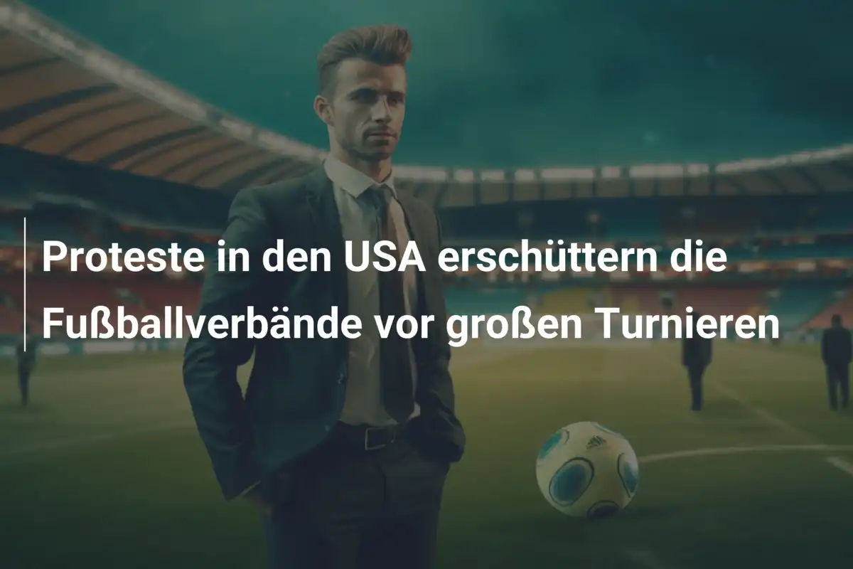 Proteste in den USA erschüttern die Fußballverbände vor großen Turnieren