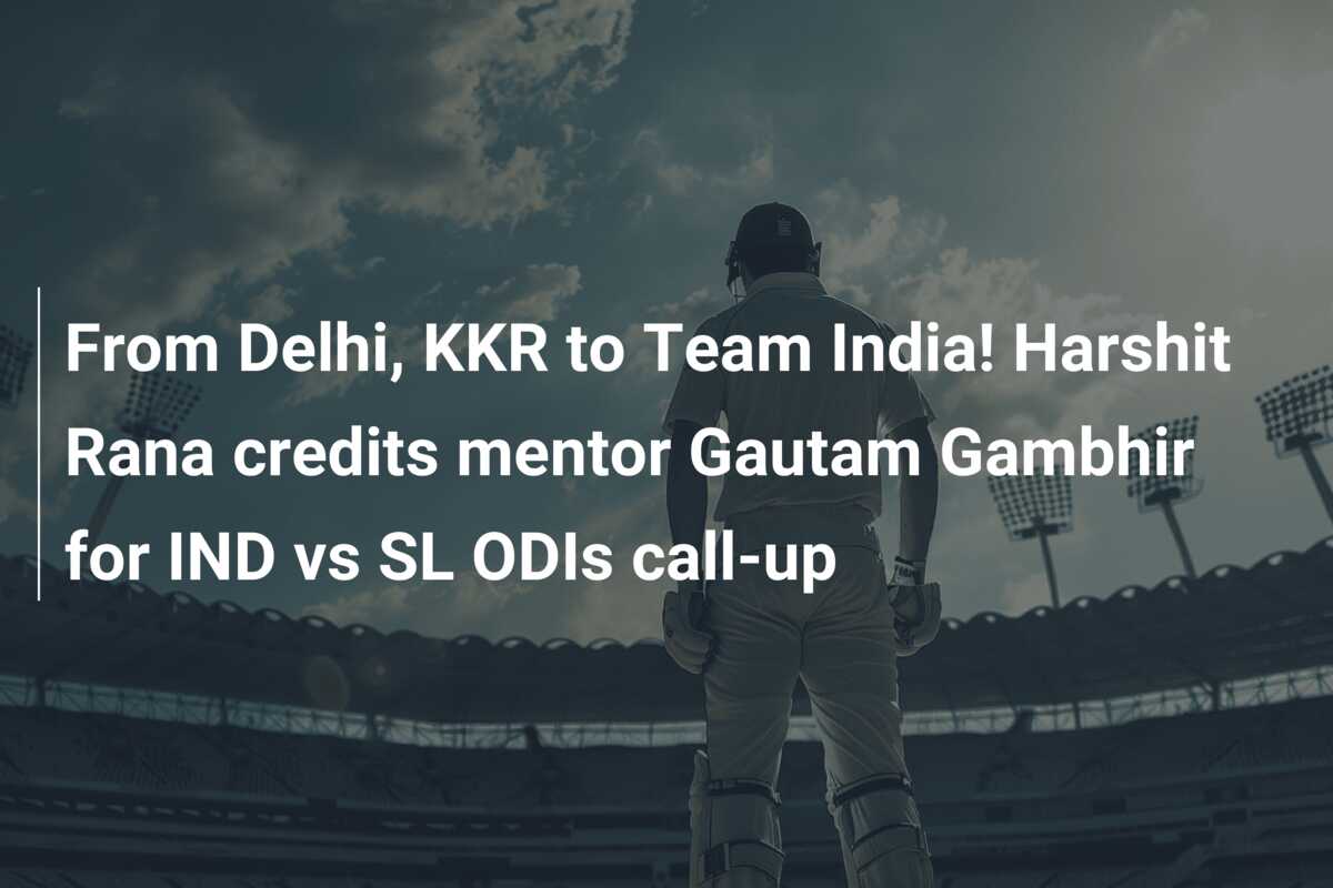 From Delhi, KKR to Team India! Harshit Rana credits mentor Gautam ...