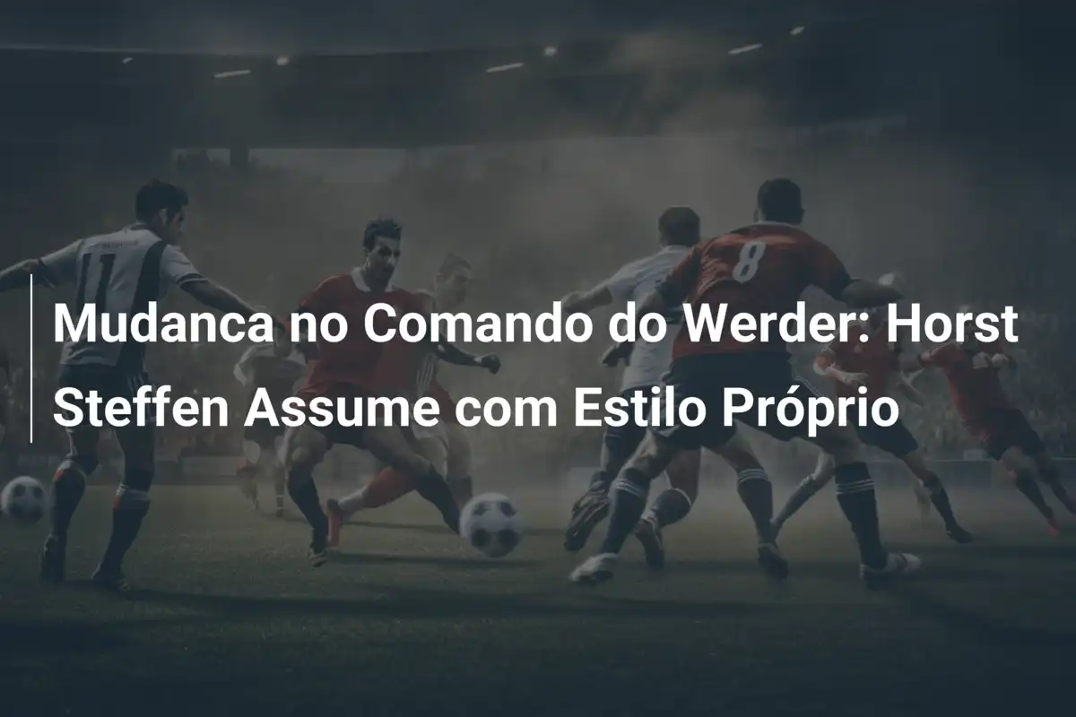 Mudanca no Comando do Werder: Horst Steffen Assume com Estilo Próprio